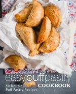 Easy Puff Pastry Cookbook: 50 Delicious Puff Pastry Recipes (2nd Edition)