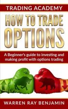 How to trade Options: A Beginner's guide to investing and making profit with options trading