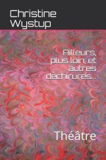 Ailleurs, plus loin, et autres déchirures...: Théâtre