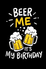 Beer Me, It's My Birthday: 120 Pages I 6x9 I Dot Grid I Funny Alcohol And Drinking Birthday Gifts