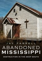 Abandoned Mississippi: Destruction in the Deep South