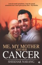 Me, My Mother and her Cancer: I may be weak sometimes, I may be scared sometimes but I won't give up any time - My Mother