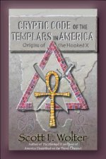 Cryptic Code: The Templars in America and the Origins of the Hooked X
