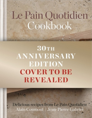 Le Pain Quotidien Cookbook: Delicious Recipes from Le Pain Quotidien