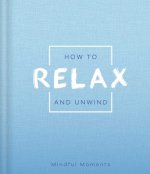 How to Relax and Unwind: A Guide for Mindful Moments