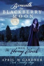 Beneath the Blackberry Moon Part 3: the Ebony Cloak