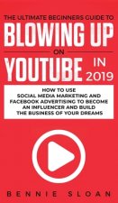 Ultimate Beginners Guide to Blowing Up on YouTube in 2019