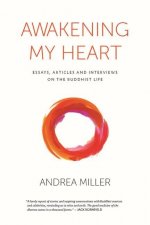 Awakening My Heart: Essays, Articles and Interviews on the Buddhist Life