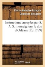 Instructions Envoyees Par S. A. S. Monseigneur Le Duc d'Orleans