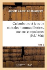Calembours Et Jeux de Mots Des Hommes Illustres, Anciens Et Modernes. Tome 2