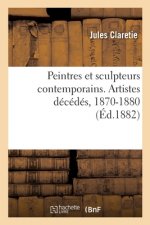 Peintres Et Sculpteurs Contemporains. Artistes Decedes, 1870-1880