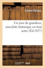 Un Jour de Grandeur, Anecdote Historique En Trois Actes