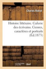 Histoire Litteraire. Galerie Des Ecrivains. Genres, Caracteres Et Portraits