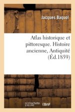 Atlas Historique Et Pittoresque. Histoire Ancienne, Antiquite