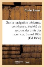 Sur La Navigation Aerienne, Conference. Societe de Secours Des Amis Des Sciences, 8 Avril 1886