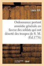 Ordonnance Portant Amnistie Generale En Faveur Des Soldats Qui Ont Deserte Des Troupes de S. M.