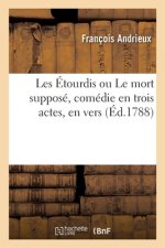 Les Etourdis Ou Le Mort Suppose, Comedie En Trois Actes, En Vers