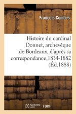 Histoire Du Cardinal Donnet, Archeveque de Bordeaux