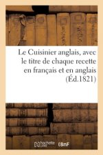 Le Cuisinier Anglais. Traduit En Francais, Avec Le Titre de Chaque Recette En Francais Et En Anglais