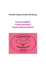 Frauen erzahlen! Frauen berichten! Frauen dokumentieren!