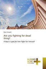 Are you fighting for dead thing?