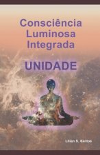Consci?ncia Luminosa Integrada: Unidade