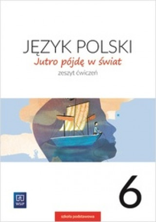Jutro pójdę w świat Język polski 6 Ćwiczenia