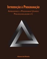 Introduç?o ? Programaç?o: Aprendendo a Programar Usando Pseudolinguagem e C