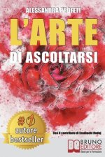 L'Arte Di Ascoltarsi: Come Entrare In Contatto Con Il Proprio Mondo Interiore Grazie All'Arte e Alla Meditazione e Potenziare La Resilienza