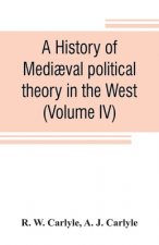 history of mediaeval political theory in the West (Volume IV)