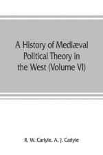 history of mediaeval political theory in the West (Volume VI) Political Theory from 1300 to 1600