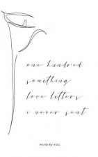 One Hundred Something Love Letters I Never Sent: Part One