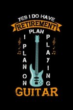 Yes I Do Have A Retirement Plan I Plan On Playing Guitar: 120 Pages I 6x9 I Dot Grid I Funny Grandpa Leaving Job & Fingerboard Gift
