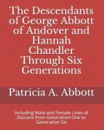 Descendants of George Abbott of Andover and Hannah Chandler Through Six Generations