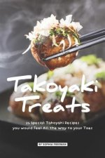 Takoyaki Treats: 25 Special Takoyaki Recipes you would Feel All the Way to your Toes