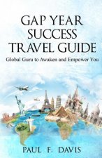 GAP YEAR Travel Guide & Success Coach: Global Guru to Awake & Empower You