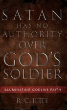 Satan Has No Authority Over God's Soldier