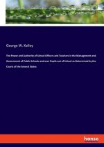 Power and Authority of School Officers and Teachers in the Management and Government of Public Schools and over Pupils out of School as Determined by
