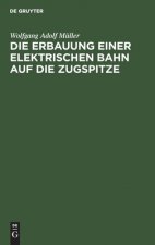 Die Erbauung Einer Elektrischen Bahn Auf Die Zugspitze
