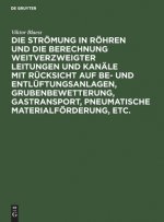 Stroemung in Roehren Und Die Berechnung Weitverzweigter Leitungen Und Kanale Mit Rucksicht Auf Be- Und Entluftungsanlagen, Grubenbewetterung, Gastrans