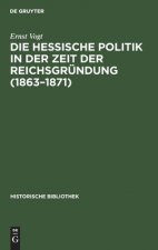 Hessische Politik in Der Zeit Der Reichsgrundung (1863-1871)