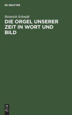Die Orgel Unserer Zeit in Wort Und Bild
