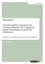 Zwischen gelebter Separation und erstrebter Inklusion. Der Umgang mit jungen Flüchtlingen im deutschen Schulsystem