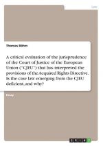 A critical evaluation of the jurisprudence of the Court of Justice of the European Union (?CJEU?) that has interpreted the provisions of the Acquired