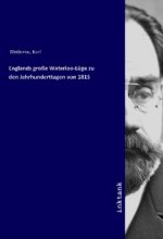 Englands große Waterloo-Lüge zu den Jahrhunderttagen von 1815