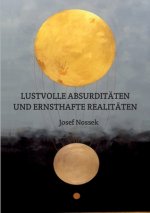 LUSTVOLLE ABSURDITÄTEN UND ERNSTHAFTE REALITÄTEN