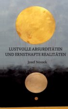 LUSTVOLLE ABSURDITÄTEN UND ERNSTHAFTE REALITÄTEN