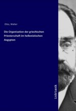 Die Organisation der griechischen Priesterschaft im hellenistischen Aegypten