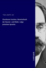 Chochemer loschen. Woerterbuch der Gauner- und Diebs- vulgo jenischen Sprache