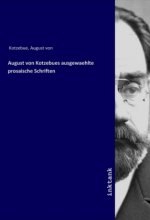 August von Kotzebues ausgewaehlte prosaische Schriften